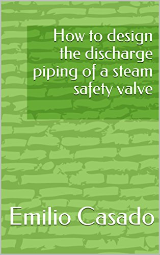 How to design the discharge piping of a steam safety valve (Design of pipes for flow of gases and steam) (English Edition)