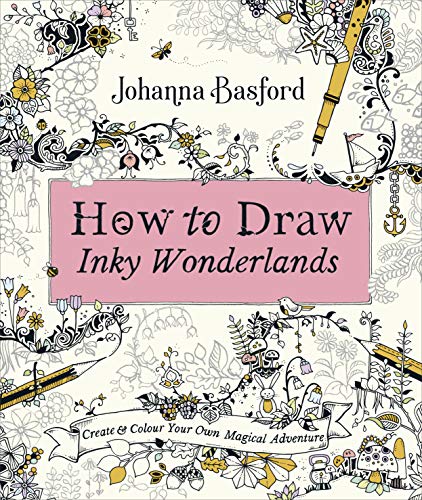 How To Draw Inky Wonderlands: Create and Colour Your Own Magical Adventure