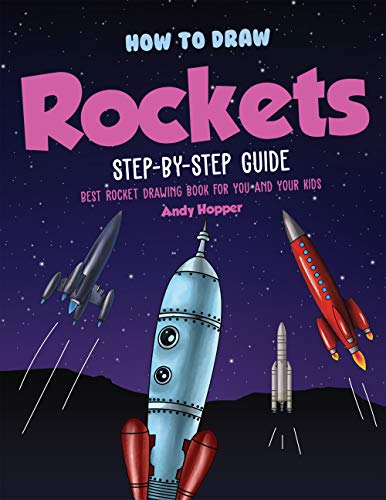 How to Draw Rockets Step-by-Step Guide: Best Rocket Drawing Book for You and Your Kids (English Edition)