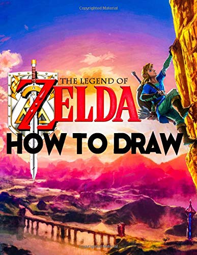 How To Draw The Legend Of Zelda: Learn To Draw The Legend Of Zelda With 24 Characters 101 Pages And Step-by-Step Drawings