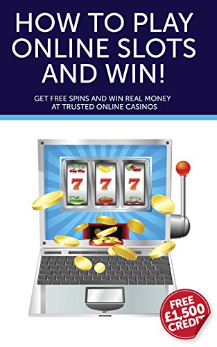 How to Play Online Slots and Win!: Get Free Spins and Win Real Money at Trusted Online Casinos (English Edition)
