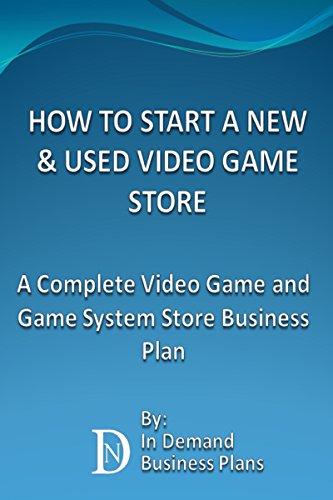 How To Start A New & Used Video Game Store: A Complete Video Game and Game System Business Plan (English Edition)
