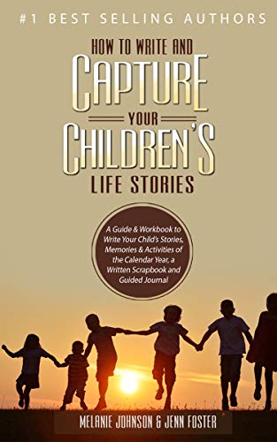 How to Write and Capture Your Children’s Life Stories: A Guide & Workbook to Write Your Child’s Stories, Memories & Activities of the Calendar Year, a ... (Elite Story Starter 4) (English Edition)