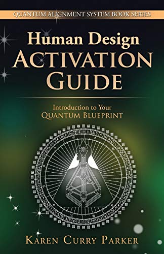 Human Design Activation Guide: Introduction to Your Quantum Blueprint: Volume 2 (Quantum Alignment System)