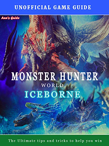 Hunter World: Iceborne - Game Guide: The Ultimate tips and tricks to help you win (English Edition)