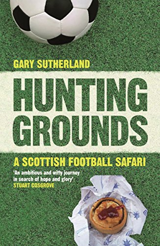 Hunting Grounds: A Scottish Football Safari (English Edition)
