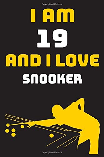 I am 19 And i Love Snooker: Notebook Gift For Lovers Snooker, Birthday Gift for 19 Year Old Boys. Who Likes Snooker Sport, Gift For Coach, Journal To Write and Lined (6 x 9 inch) 120 Pages