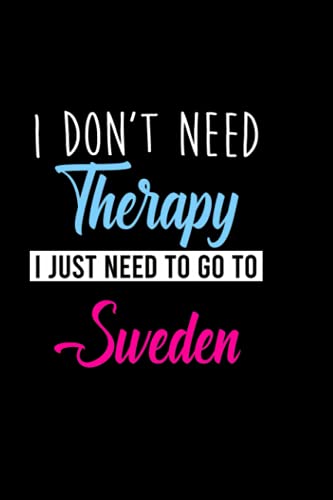 I don't need therapy i just need to go to Sweden: Personalized Notebook: Lined Notebook,(6 x 9) / 120 lined pages / Journal, Diary, draw, Composition,Notebook.
