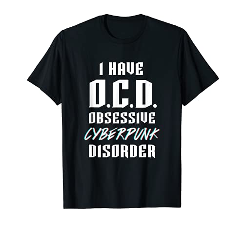 I Have OCD Obsessive Cyberpunk Disorder Outfit Hombres Mujeres Camiseta