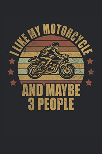 I Like My Motorcycle And Maybe 3 People Motorcycles Motorcyclists Motorcycling: Notebook - Notebook - Notepad - Diary - Planner - Dot Grid - Dotted ... 6 x 9 inches (15. 24 x 22. 86 cm) - 120 pages