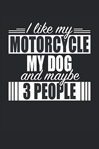 I like My Motorcycle My Dog And Maybe 3 People Motorcycles Motorcyclists Motorcycling: Notebook - Notebook - Notepad - Diary - Planner - Dot Grid - ... 6 x 9 inches (15. 24 x 22. 86 cm) - 120 pages