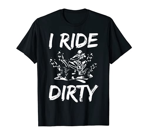 I Ride Dirty Moto Rider Cuatro Ruedas Racer Top Quad Bike Camiseta