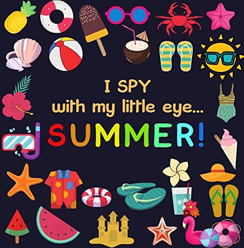 I Spy With My Little Eye - SUMMER: Activity Guessing Game for Little Kids 2-4 (I Spy Series Book 11) (English Edition)