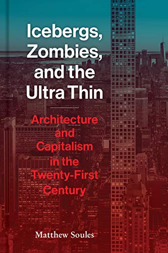 Icebergs, Zombies & the Ultra-Thin /anglais: Architecture and Capitalism in the Twenty-First Century