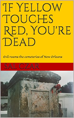 If Yellow Touches Red, You're Dead: Evil roams the cemeteries of New Orleans (English Edition)