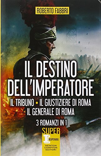 Il destino dell'imperatore. Il tribuno-Il giustiziere di Roma-Il generale di Roma (SuperInsuperabili)