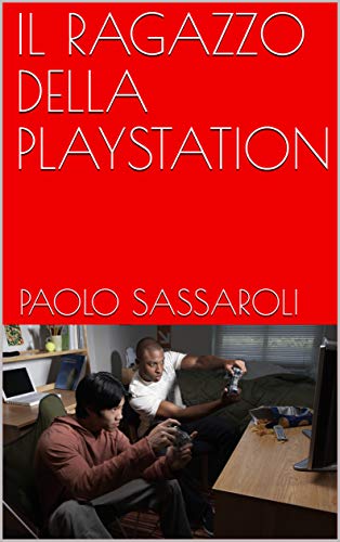 IL RAGAZZO DELLA PLAYSTATION (Italian Edition)