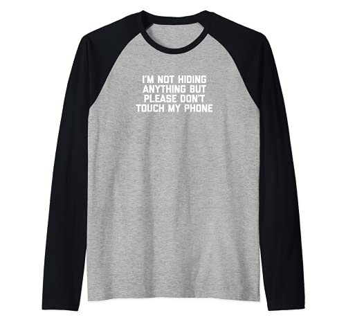 I'm Not Hiding Anything But Please Don't Touch My Phone Camiseta Manga Raglan