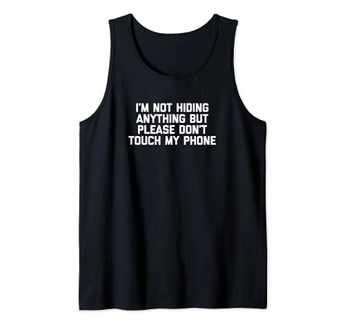 I'm Not Hiding Anything But Please Don't Touch My Phone Camiseta sin Mangas