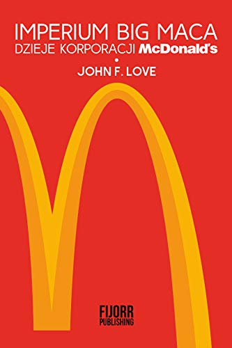 Imperium Big Maca: Dzieje korporacji McDonald's