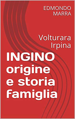 INGINO origine e storia famiglia : Volturara Irpina (Italian Edition)