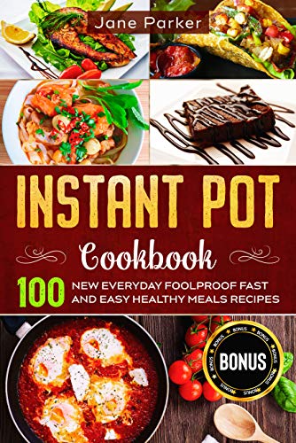 Instant Pot Cookbook: 100 New Everyday Foolproof Fast and Easy Healthy Meals Recipes (Instant Pot Cookbook Series) (English Edition)