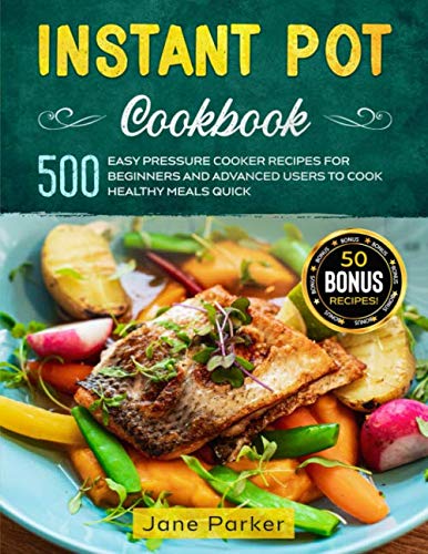 Instant Pot Cookbook: 500 Easy Pressure Cooker Recipes for Beginners and Advanced Users to Cook Healthy Meals Quick (Instant Pot Cookbook Series)
