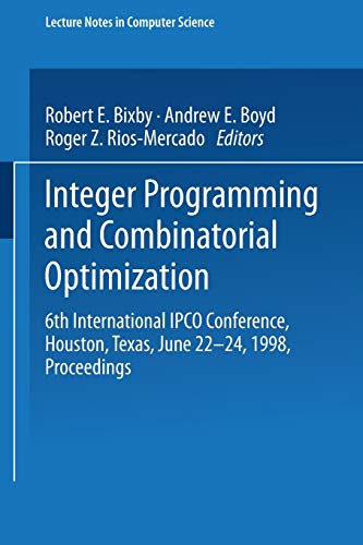 Integer Programming and Combinatorial Optimization: 6th International Ipco Conference Houston, Texas, June 22 24, 1998 Proceedings: 1412 (Lecture Notes in Computer Science)