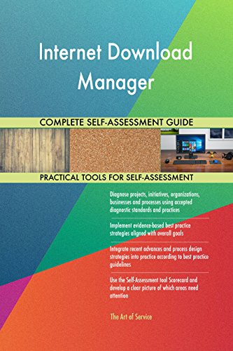 Internet Download Manager All-Inclusive Self-Assessment - More than 690 Success Criteria, Instant Visual Insights, Comprehensive Spreadsheet Dashboard, Auto-Prioritized for Quick Results