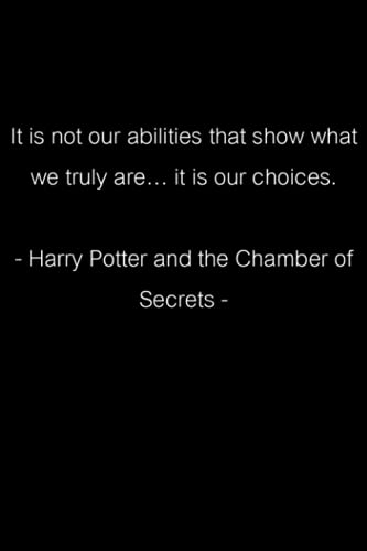 It is not our abilities that show what we truly are… it is our choices. - Harry Potter and the Chamber of Secrets -: Size (6x9 inches) 120 pages