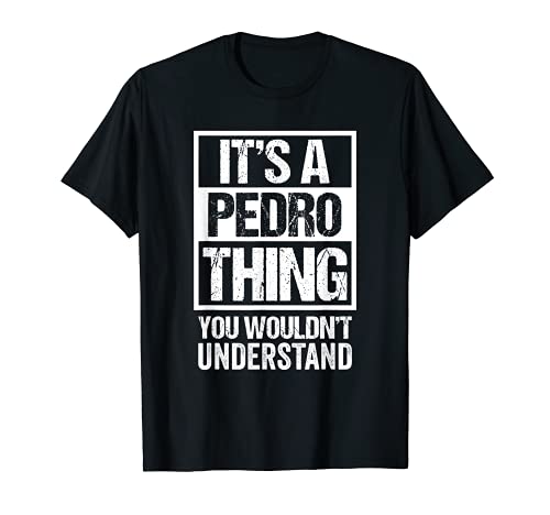 It's A Pedro Thing You Wouldn't Understand - First Name Camiseta