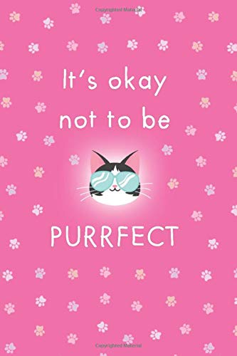 It’s okay not to be PURRFECT: 6x9 Lined paper notebook with title and date