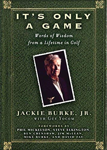It's Only a Game: Words of Wisdom from a Lifetime in Golf First edition by Burke, Jackie, Yocom, Guy (2006) Hardcover