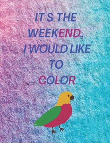 It’s the Weekend, I would Like To Color: Funny Coloring Book For Boys, 4-8 Years Old, 8.5” x 11” inches, 40 pages, Large Paper Size