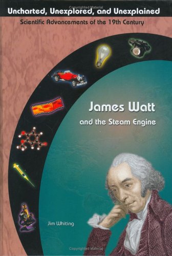 James Watt and The Steam Engine (Uncharted, Unexplored, and Unexplained)