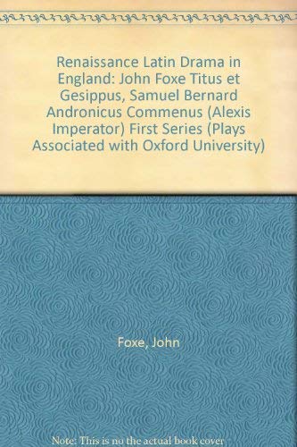 John Foxe "Titus et Gesippus", Samuel Bernard "Andronicus Commenus (Alexis Imperator)" (First Series) (Plays Associated with Oxford University)