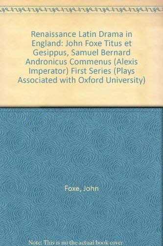 John Foxe "Titus et Gesippus", Samuel Bernard "Andronicus Commenus (Alexis Imperator)" (First Series) (Plays Associated with Oxford University)