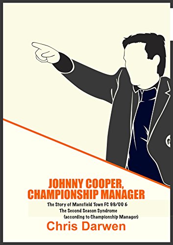 Johnny Cooper, Championship Manager (Books 1 & 2): The Story of Mansfield Town FC 99/00 & The Second Season Syndrome (according to Championship Manager) (English Edition)