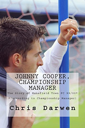 Johnny Cooper, Championship Manager: The Story of Mansfield Town FC 99/00 (according to Championship Manager) (English Edition)