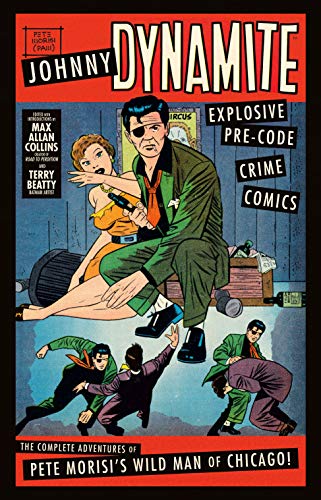 Johnny Dynamite: Explosive Pre-Code Crime Comics—The Complete Adventures of Pete Morisi’s Wild Man of Chicago (Johnny Dynamite: Explosive Pre-Code Crime ... Wild Man of Chicago) (English Edition)