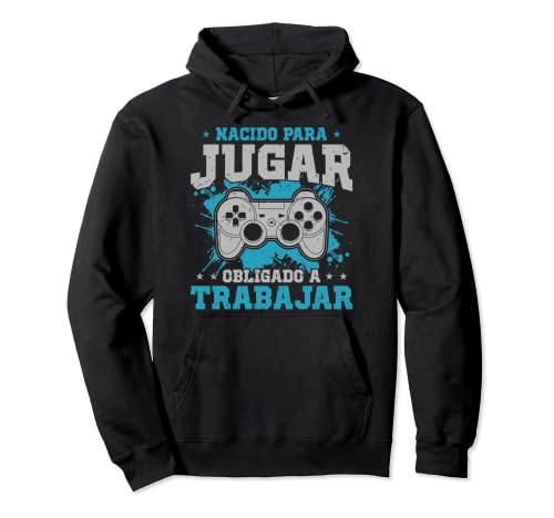 Juego Nacido Para Jugar Obligado A Trabajar Sudadera con Capucha