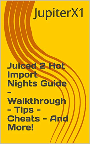 Juiced 2 Hot Import Nights Guide - Walkthrough - Tips - Cheats - And More! (English Edition)
