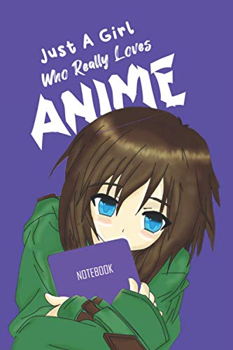 Just A Girl Who Really Loves Anime: Lined Notebook to Document Notes, Ideas and Memories for Girls who Love Manga