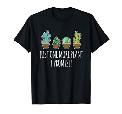 Just One More Plant Regalo de cactus suculentos Camiseta