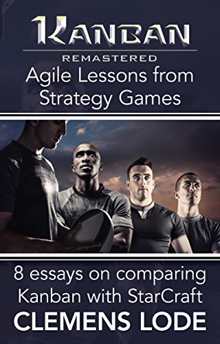 Kanban Remastered: Agile Lessons from Strategy Games: 8 essays on comparing Kanban with StarCraft (English Edition)