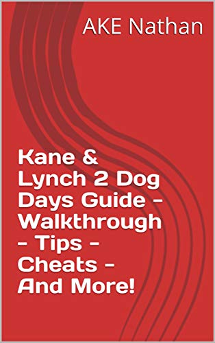 Kane & Lynch 2 Dog Days Guide - Walkthrough - Tips - Cheats - And More! (English Edition)