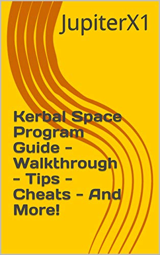 Kerbal Space Program Guide - Walkthrough - Tips - Cheats - And More! (English Edition)