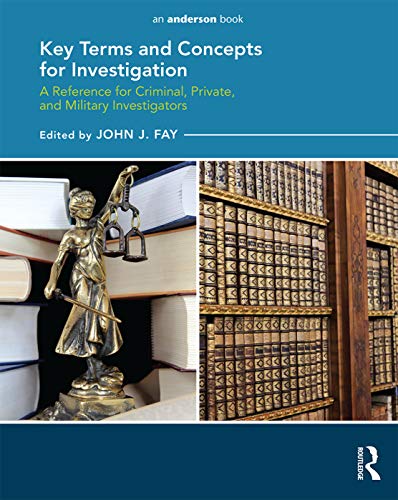 Key Terms and Concepts for Investigation: A Reference for Criminal, Private, and Military Investigators