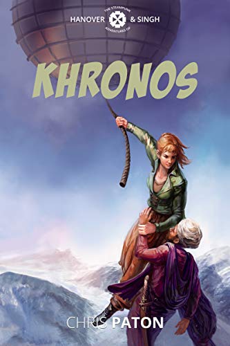 Khronos: A Steampunk Adventure with Airships, Cossacks and Dust (Hanover and Singh Book 3) (English Edition)