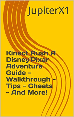Kinect Rush A Disney'Pixar Adventure Guide - Walkthrough - Tips - Cheats - And More! (English Edition)